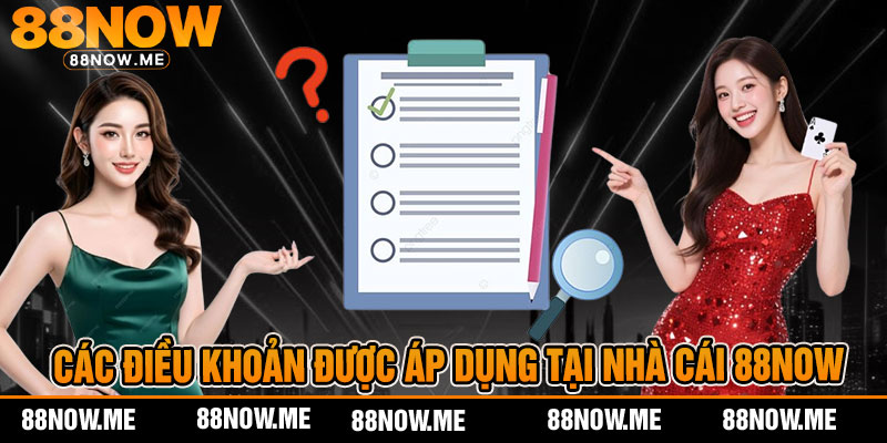 Các điều khoản được áp dụng tại nhà cái 88now