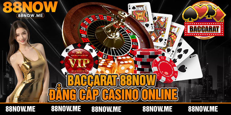 Baccarat 88now - Đẳng Cấp Casino Online