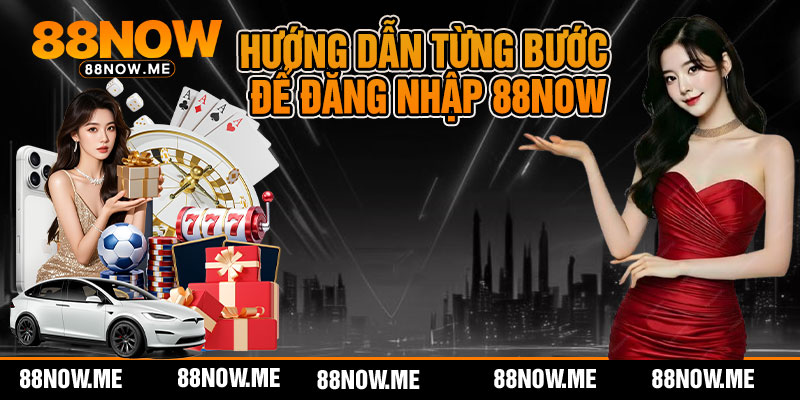 Hướng dẫn từng bước để đăng nhập 88now