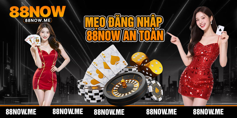 Mẹo đăng nhập 88now an toàn