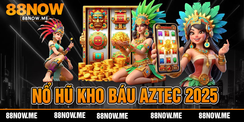 Nổ Hũ Kho Báu Aztec 2025