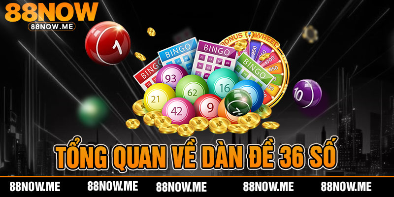Tổng quan về dàn đề 36 số
