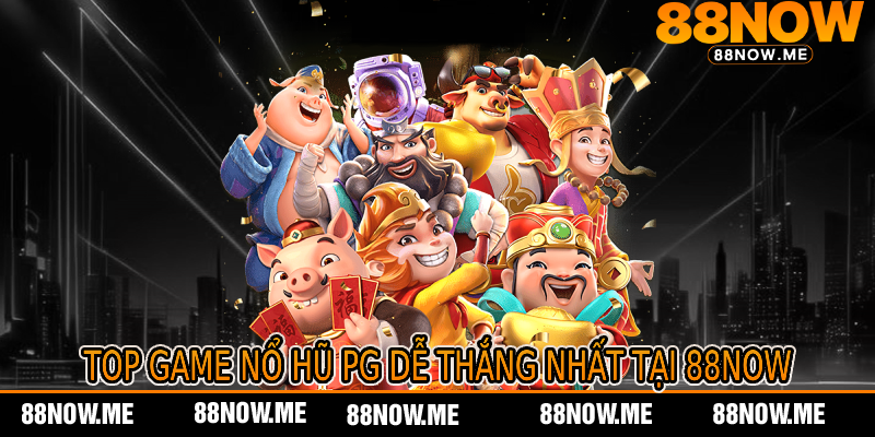 Top Game Nổ Hũ PG Dễ Thắng Nhất Tại 88now