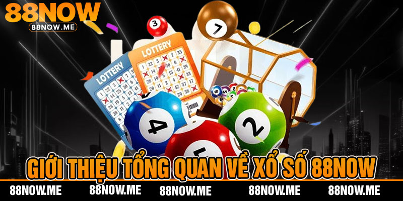 giới thiệu tổng quan về xổ số 88now